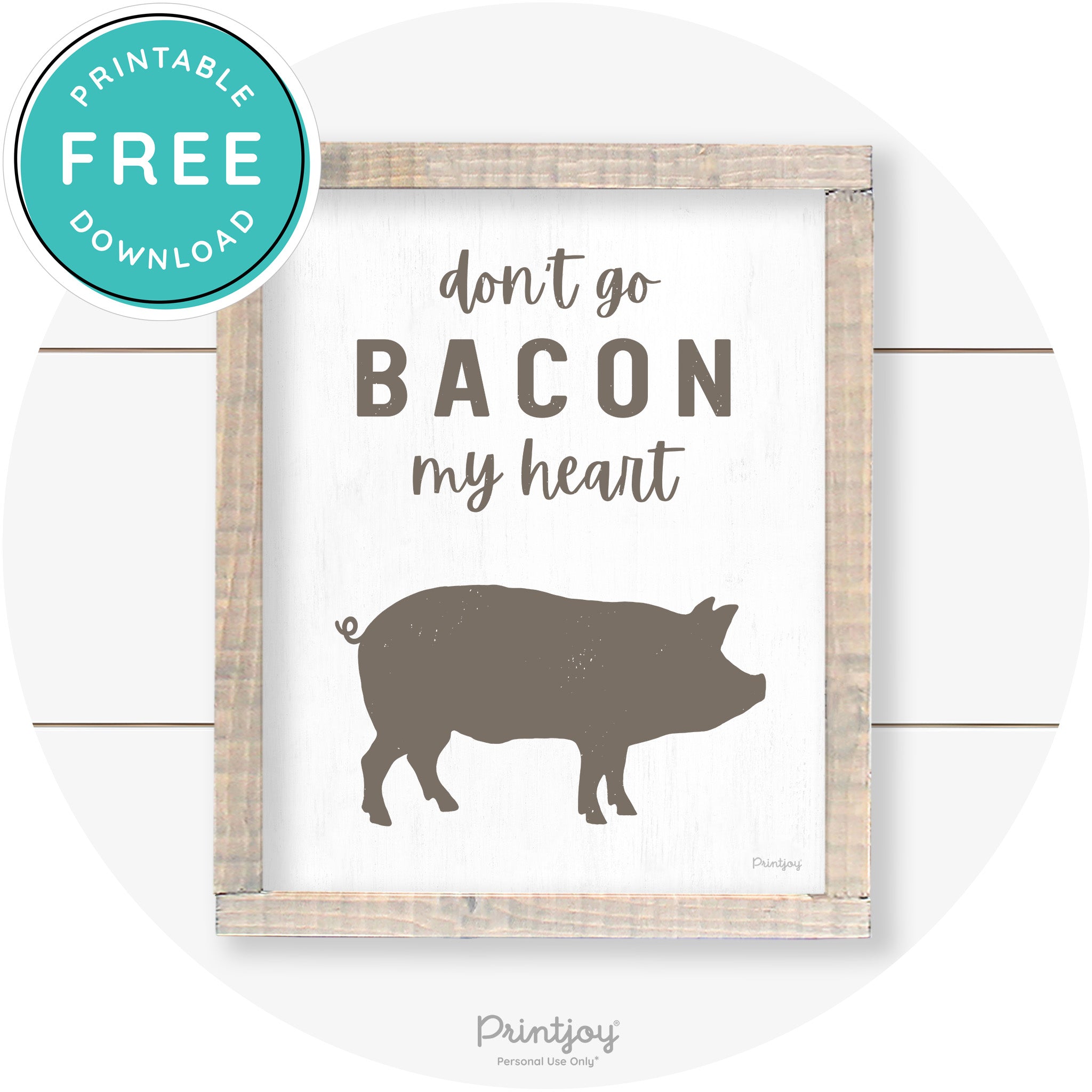 Don't Go Bacon My Heart Farmhouse Kitchen Wall Art Free Printable - Printjoy