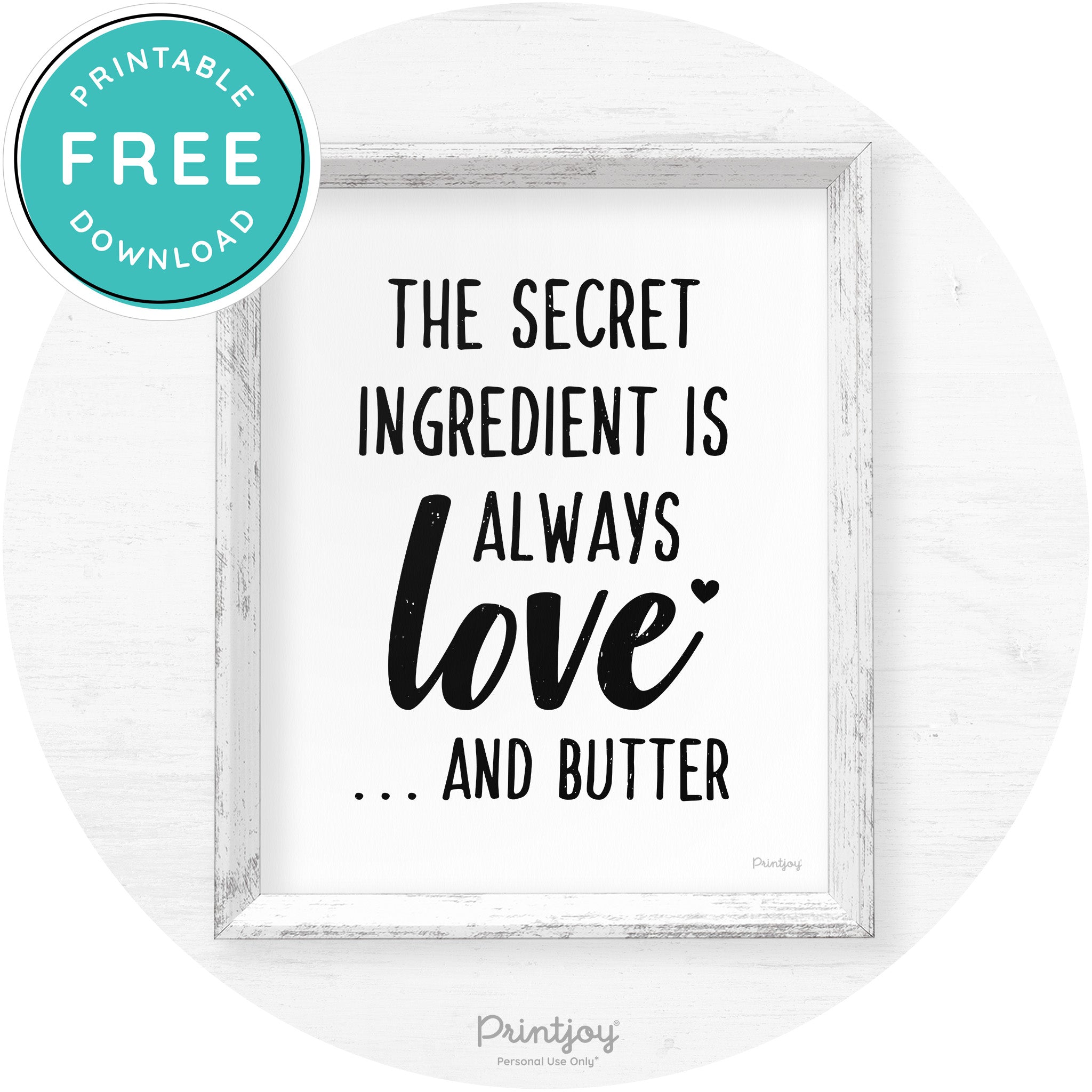 The Secret Ingredient Is Love & Butter Farmhouse Art Free Printable