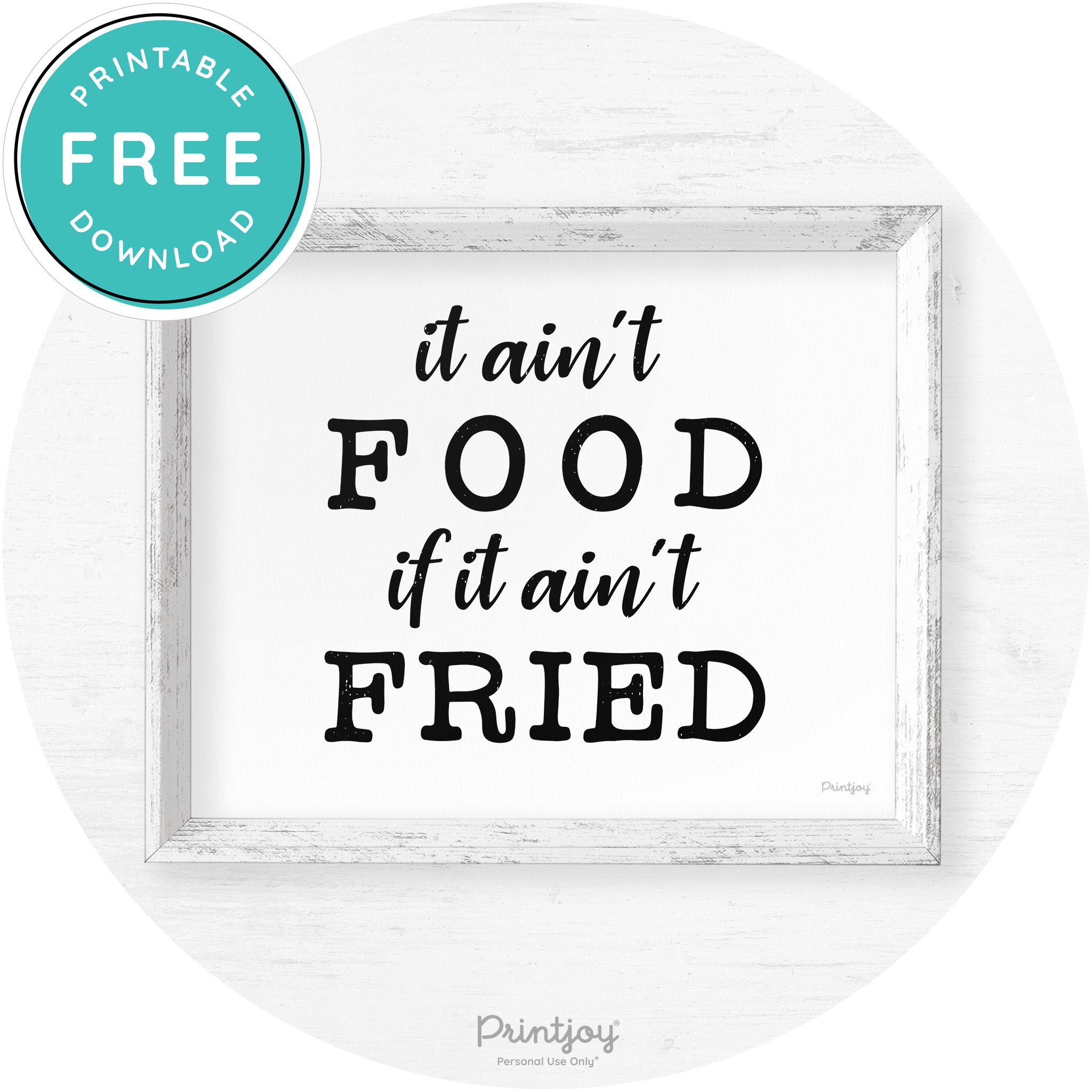 It Ain't Food If It Ain't Fried Kitchen Farmhouse Wall Art Free Printable