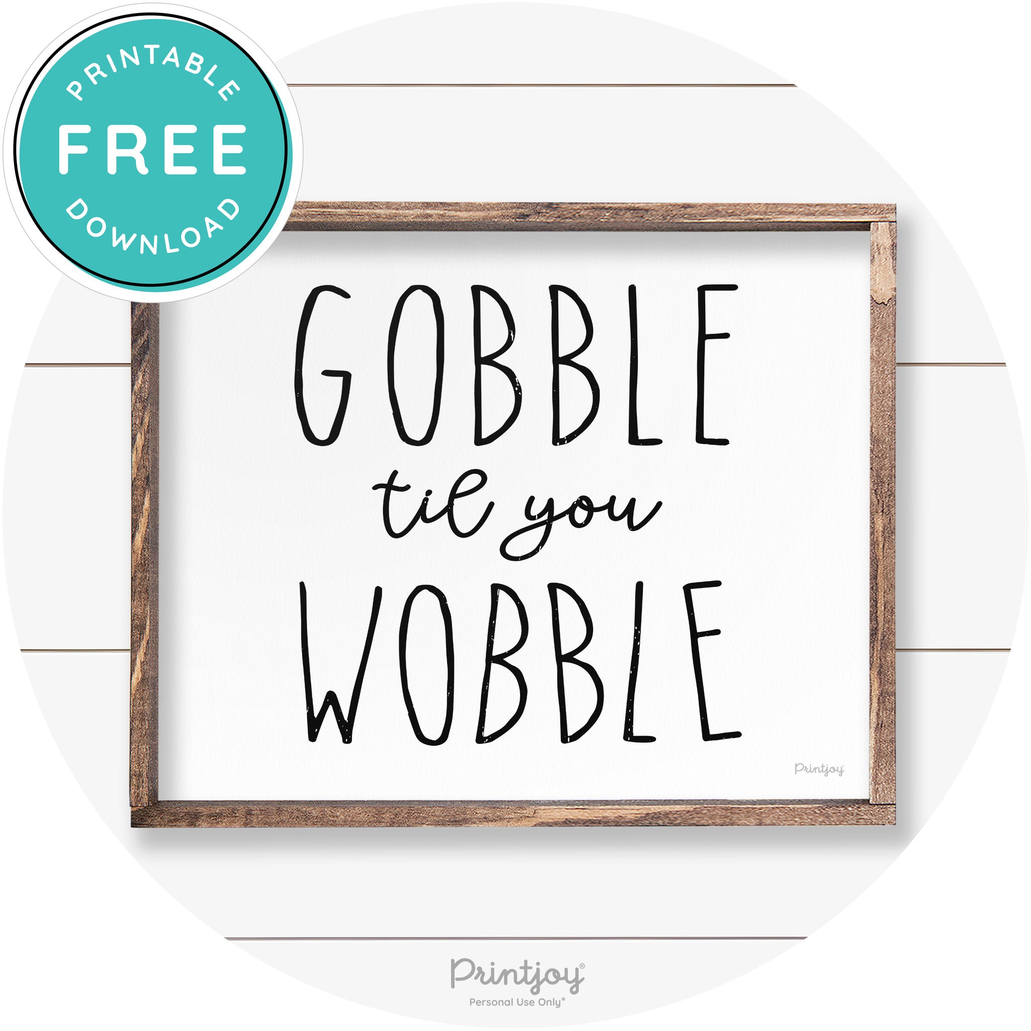 Gobble Til You Wobble Thanksgiving Farmhouse Wall Art Free Printable - Printjoy