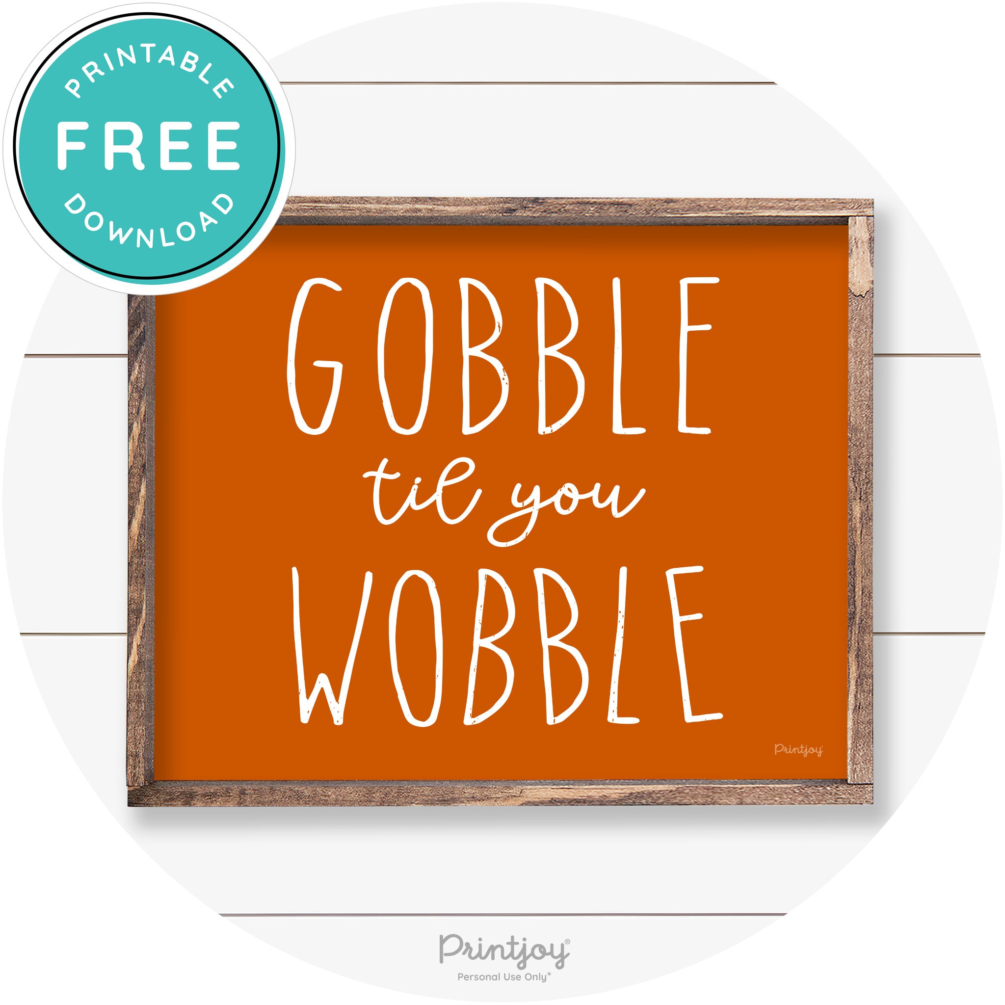 Gobble Til You Wobble Thanksgiving Farmhouse Wall Art Free Printable - Printjoy