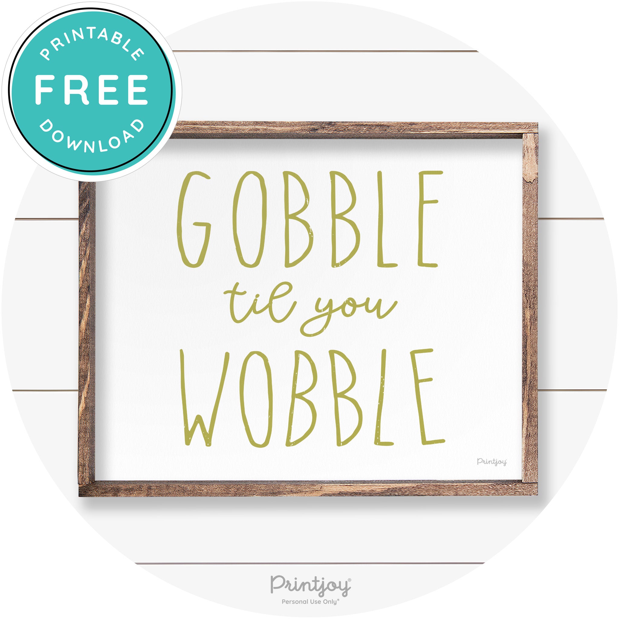 Gobble Til You Wobble Thanksgiving Farmhouse Wall Art Free Printable - Printjoy