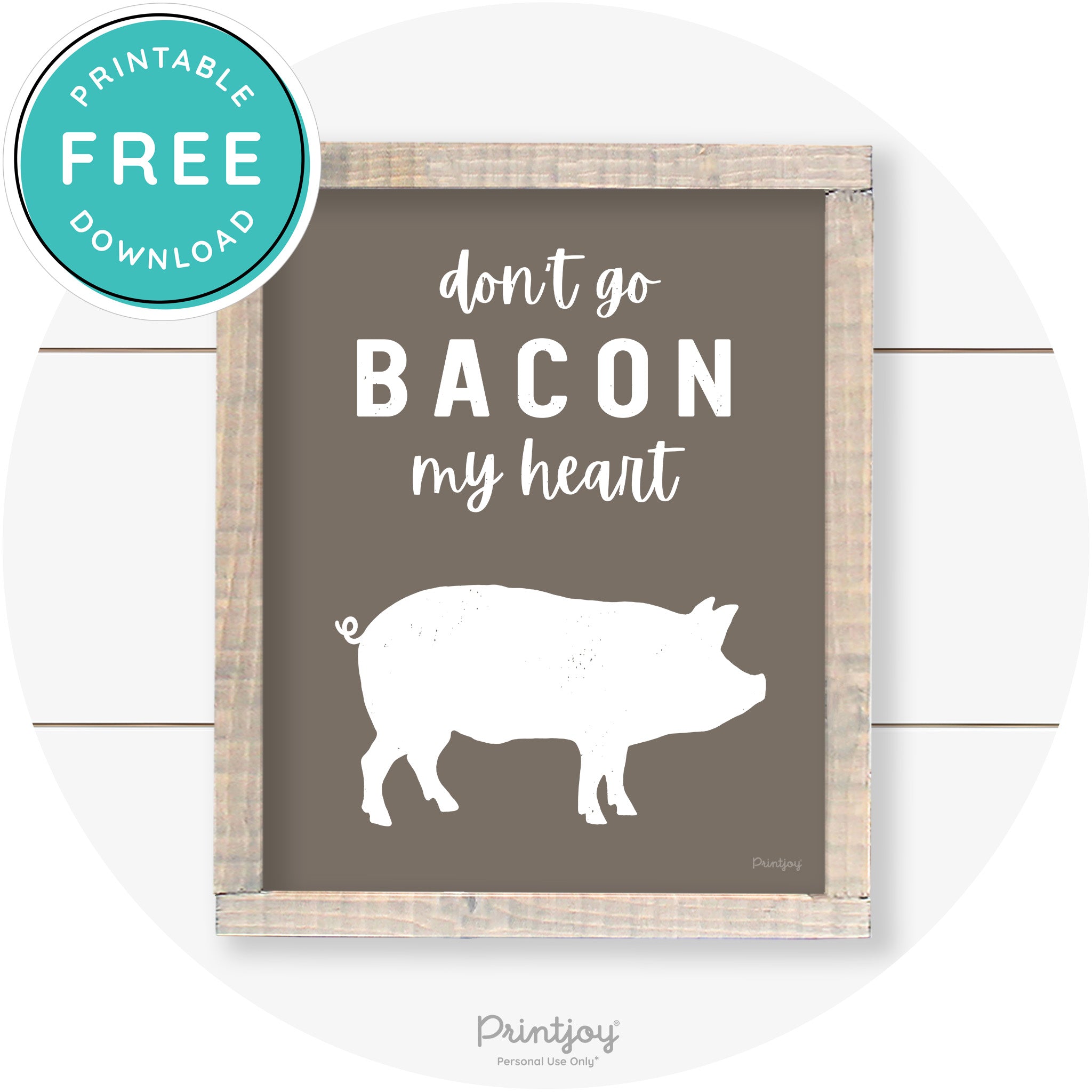 Don't Go Bacon My Heart Farmhouse Kitchen Wall Art Free Printable - Printjoy