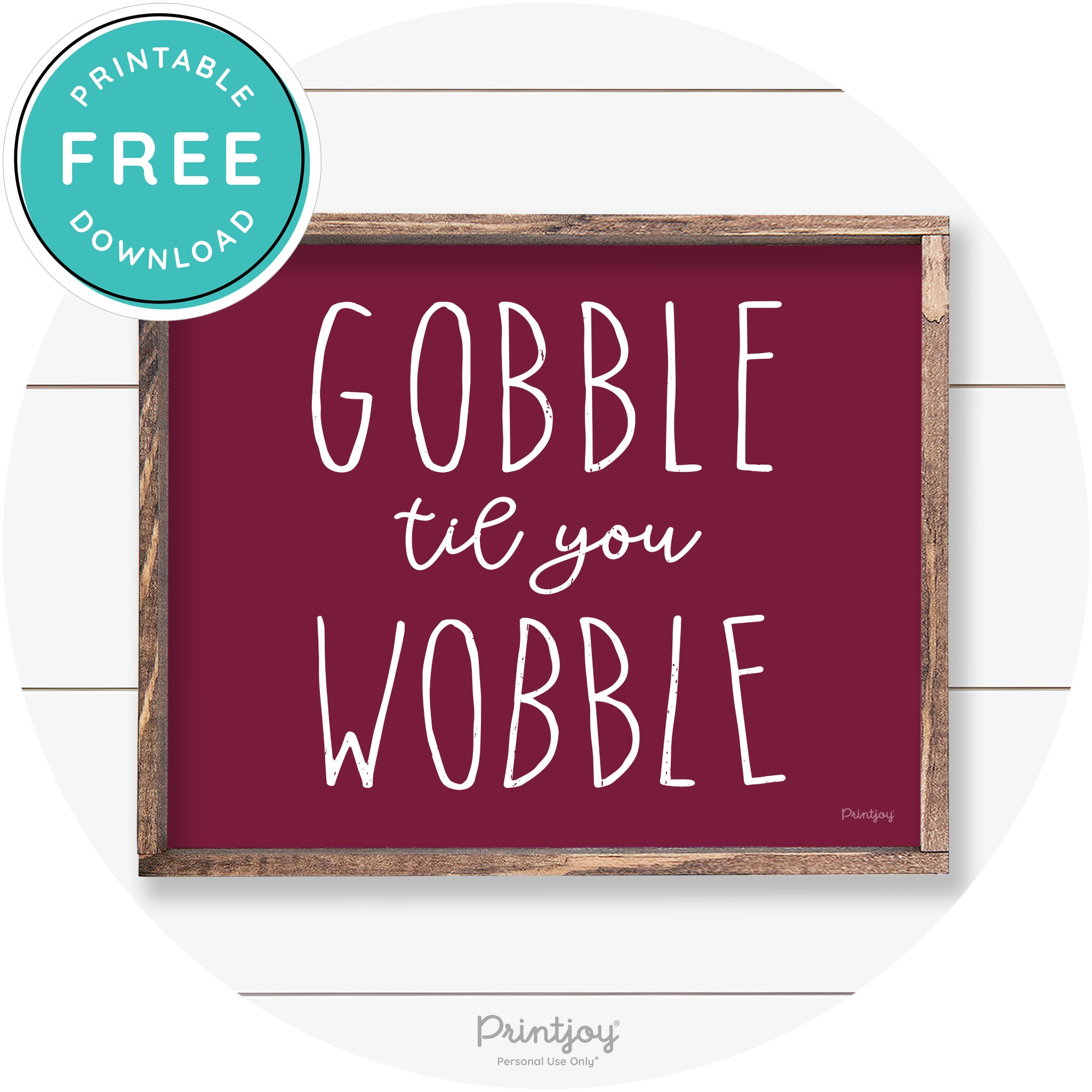 Gobble Til You Wobble Thanksgiving Farmhouse Wall Art Free Printable - Printjoy