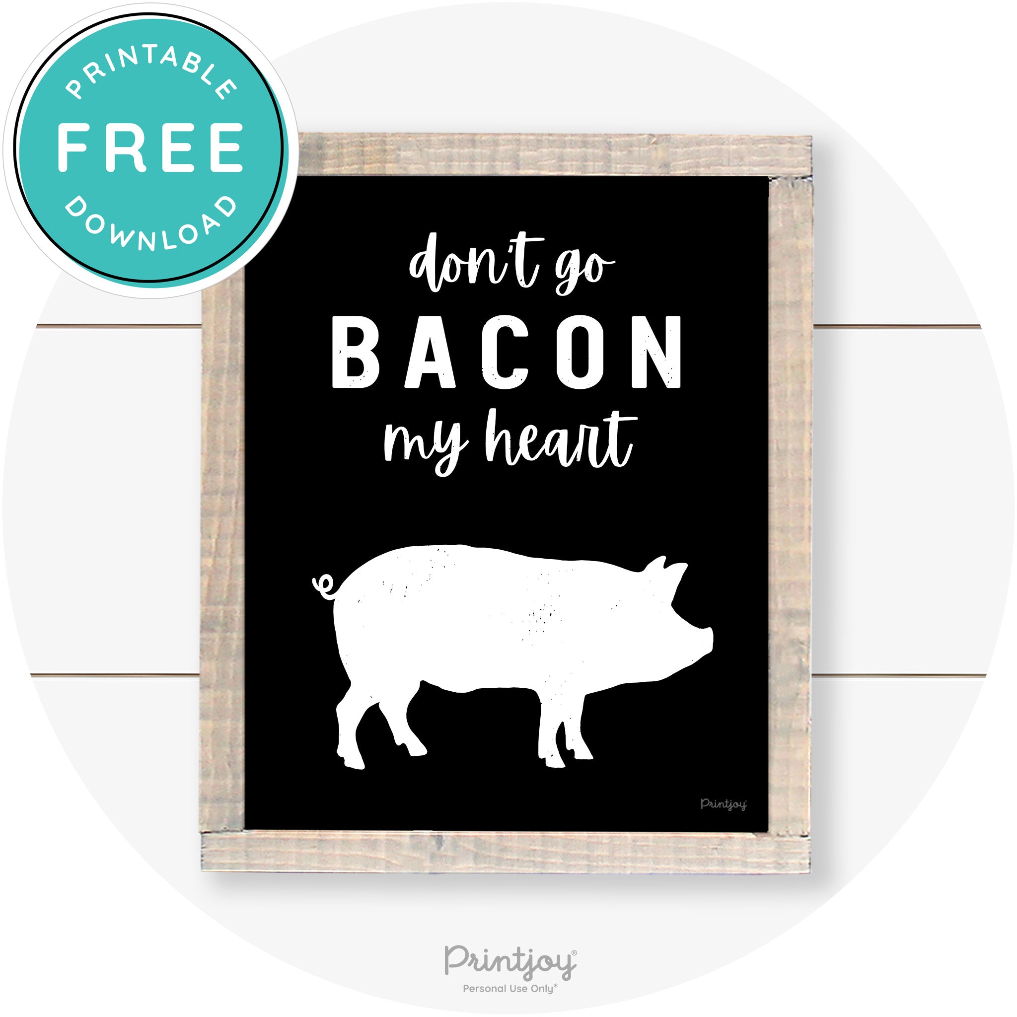 Don't Go Bacon My Heart Farmhouse Kitchen Wall Art Free Printable - Printjoy