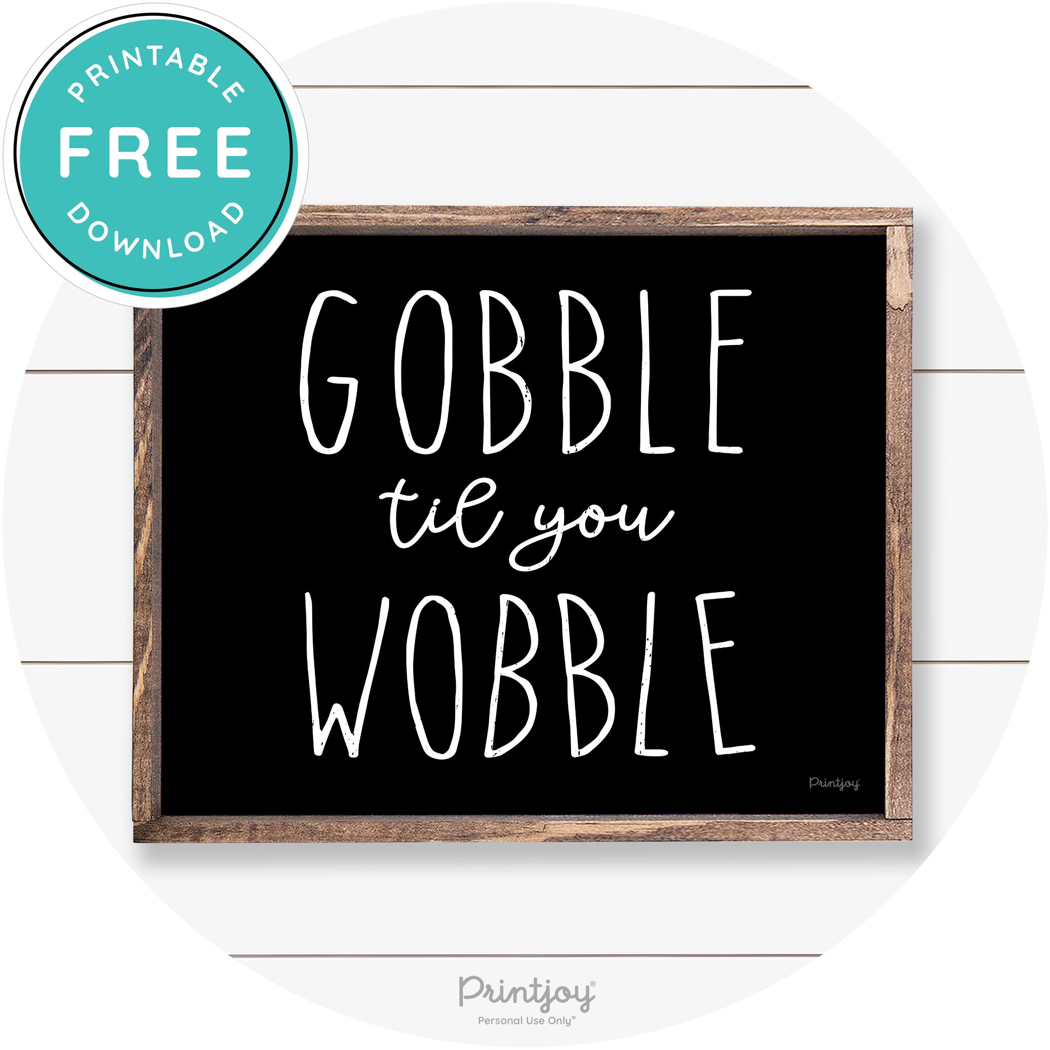 Gobble Til You Wobble Thanksgiving Farmhouse Wall Art Free Printable - Printjoy