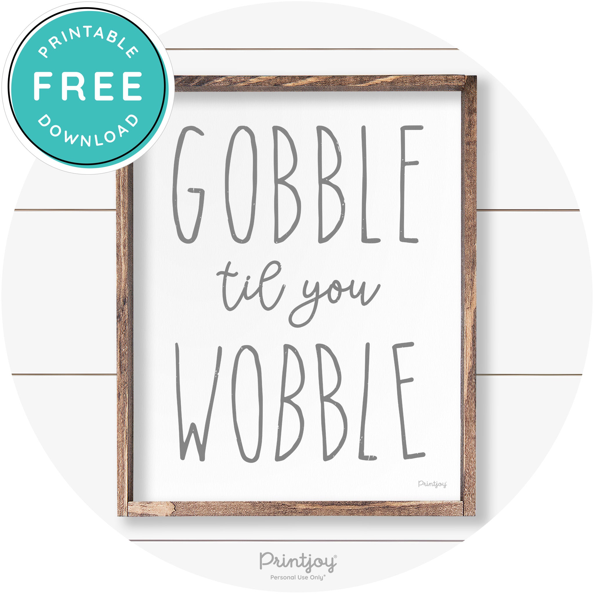 Gobble Til You Wobble Thanksgiving Farmhouse Wall Art Free Printable - Printjoy
