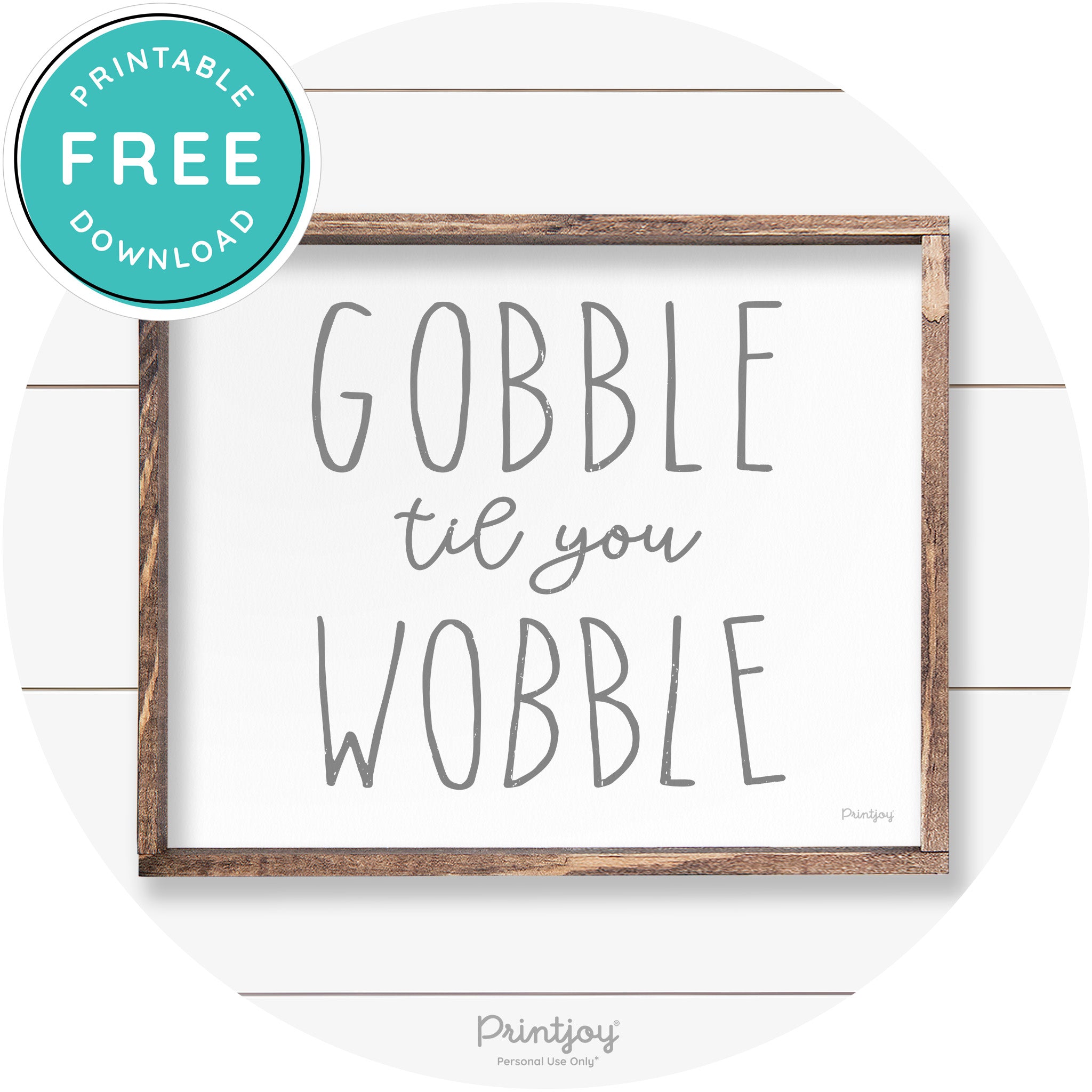 Gobble Til You Wobble Thanksgiving Farmhouse Wall Art Free Printable - Printjoy