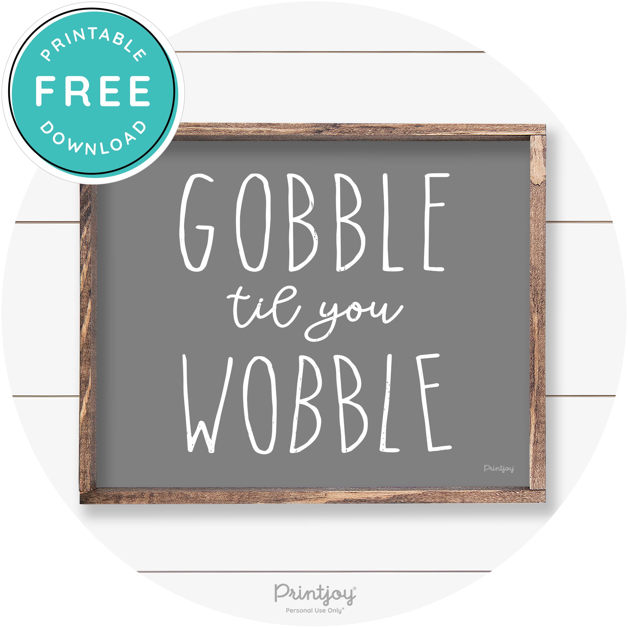 Gobble Til You Wobble Thanksgiving Farmhouse Wall Art Free Printable - Printjoy