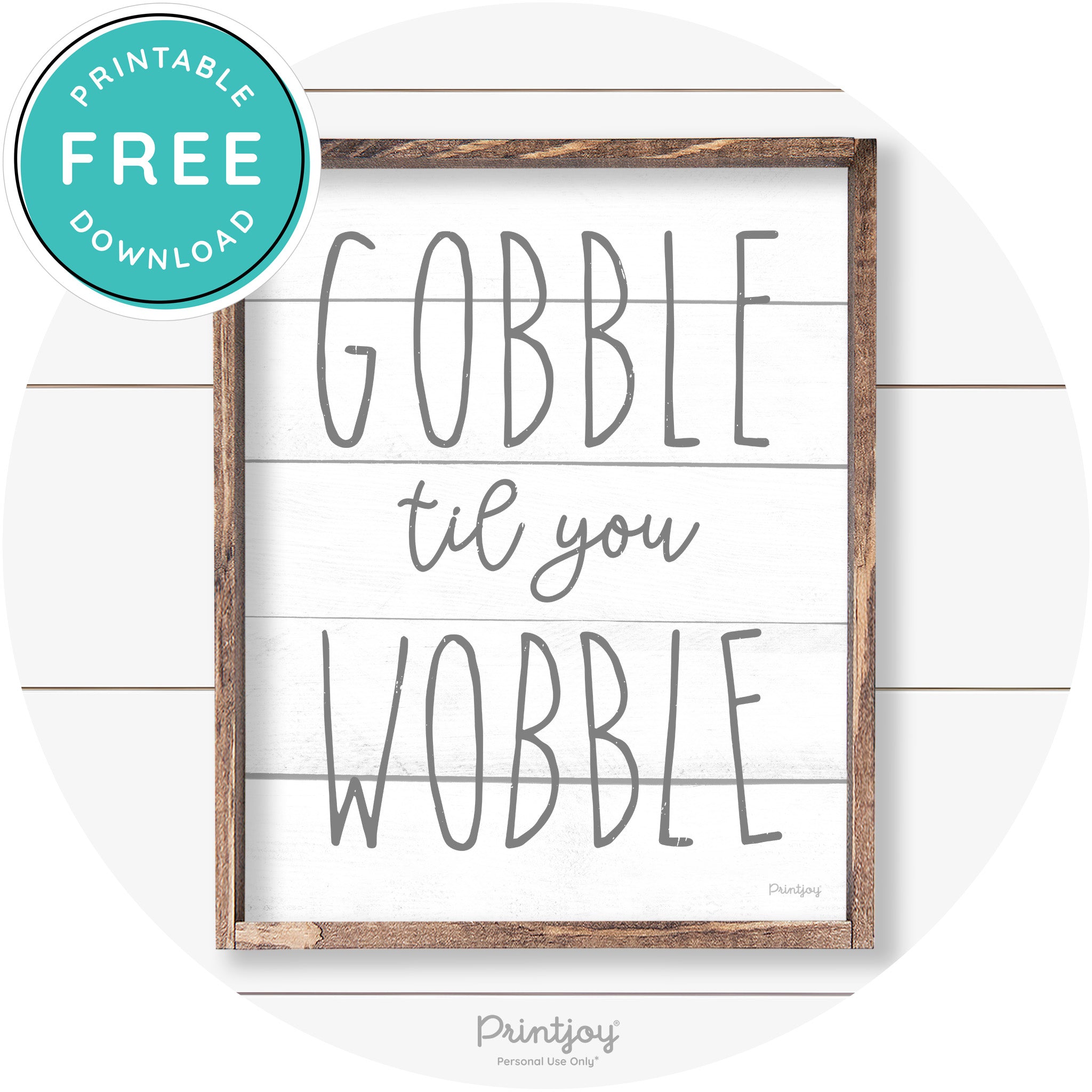 Gobble Til You Wobble Thanksgiving Farmhouse Wall Art Free Printable - Printjoy
