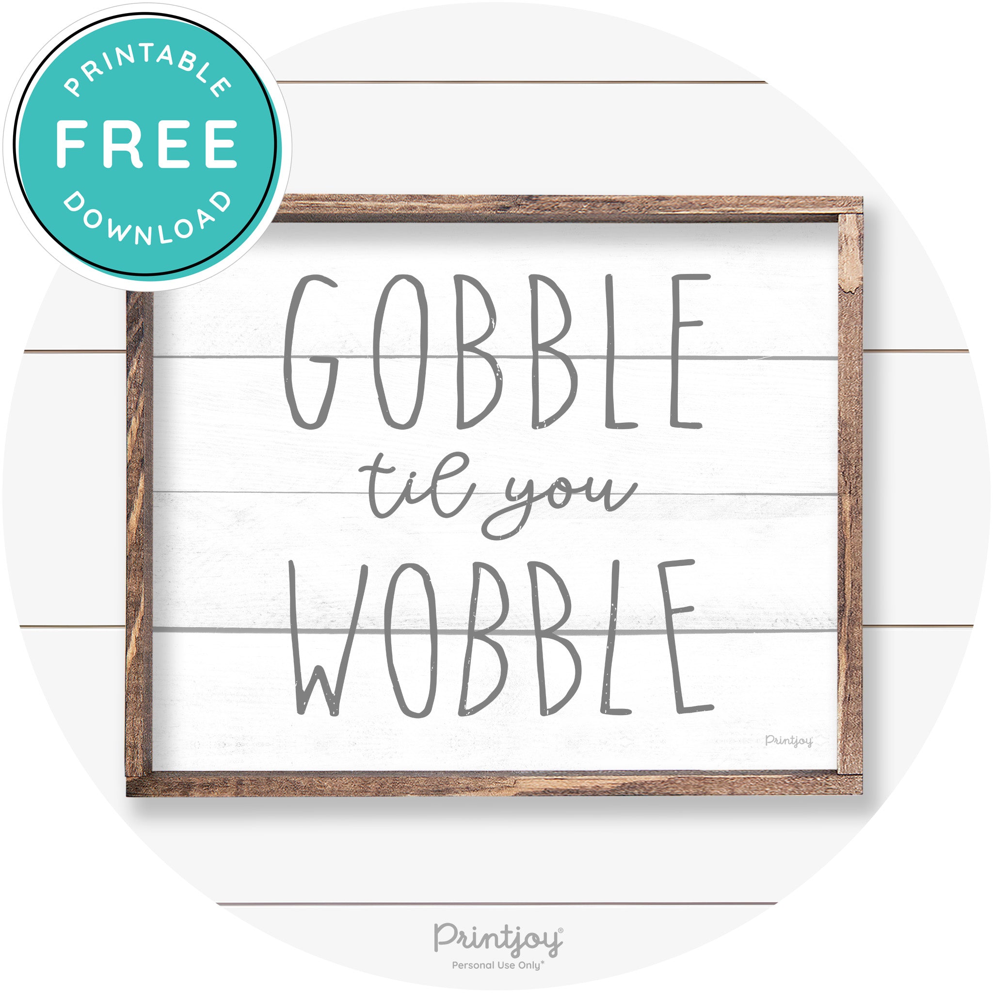 Gobble Til You Wobble Thanksgiving Farmhouse Wall Art Free Printable - Printjoy