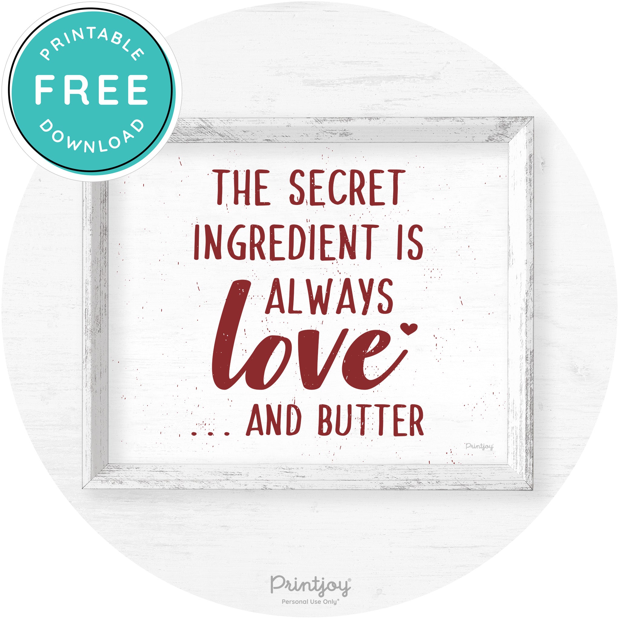 The Secret Ingredient Is Love & Butter Farmhouse Art Free Printable