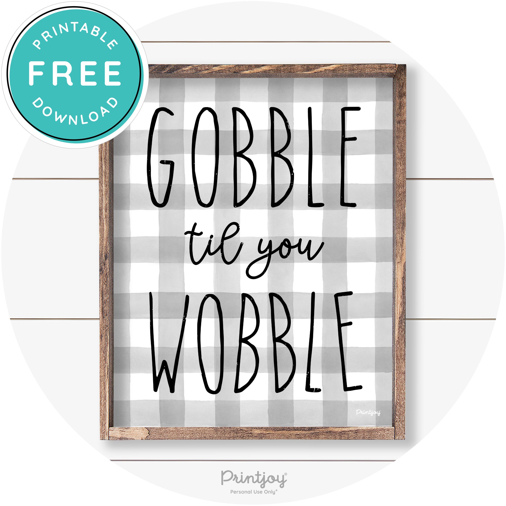 Gobble Til You Wobble Thanksgiving Farmhouse Wall Art Free Printable - Printjoy