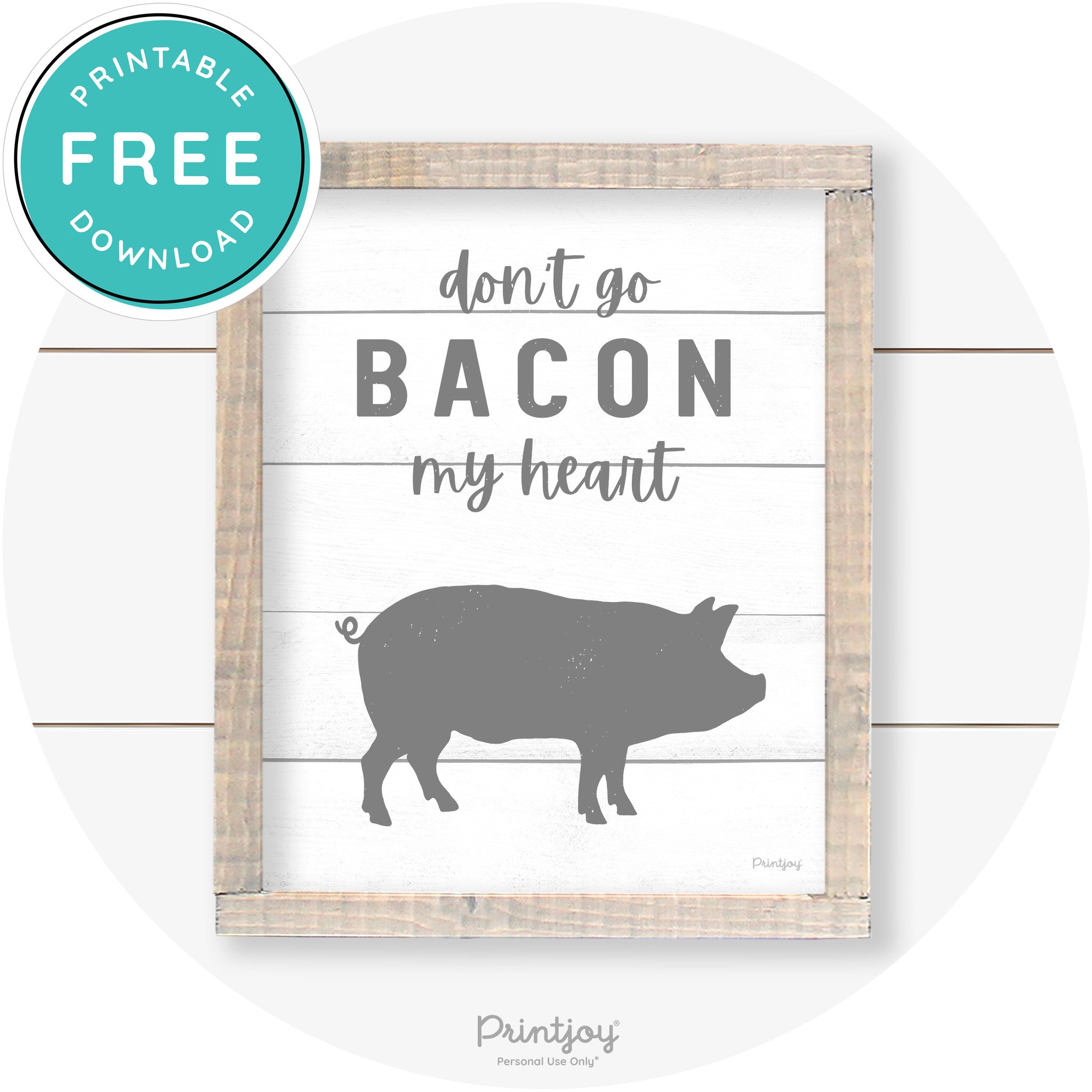 Don't Go Bacon My Heart Farmhouse Kitchen Wall Art Free Printable - Printjoy