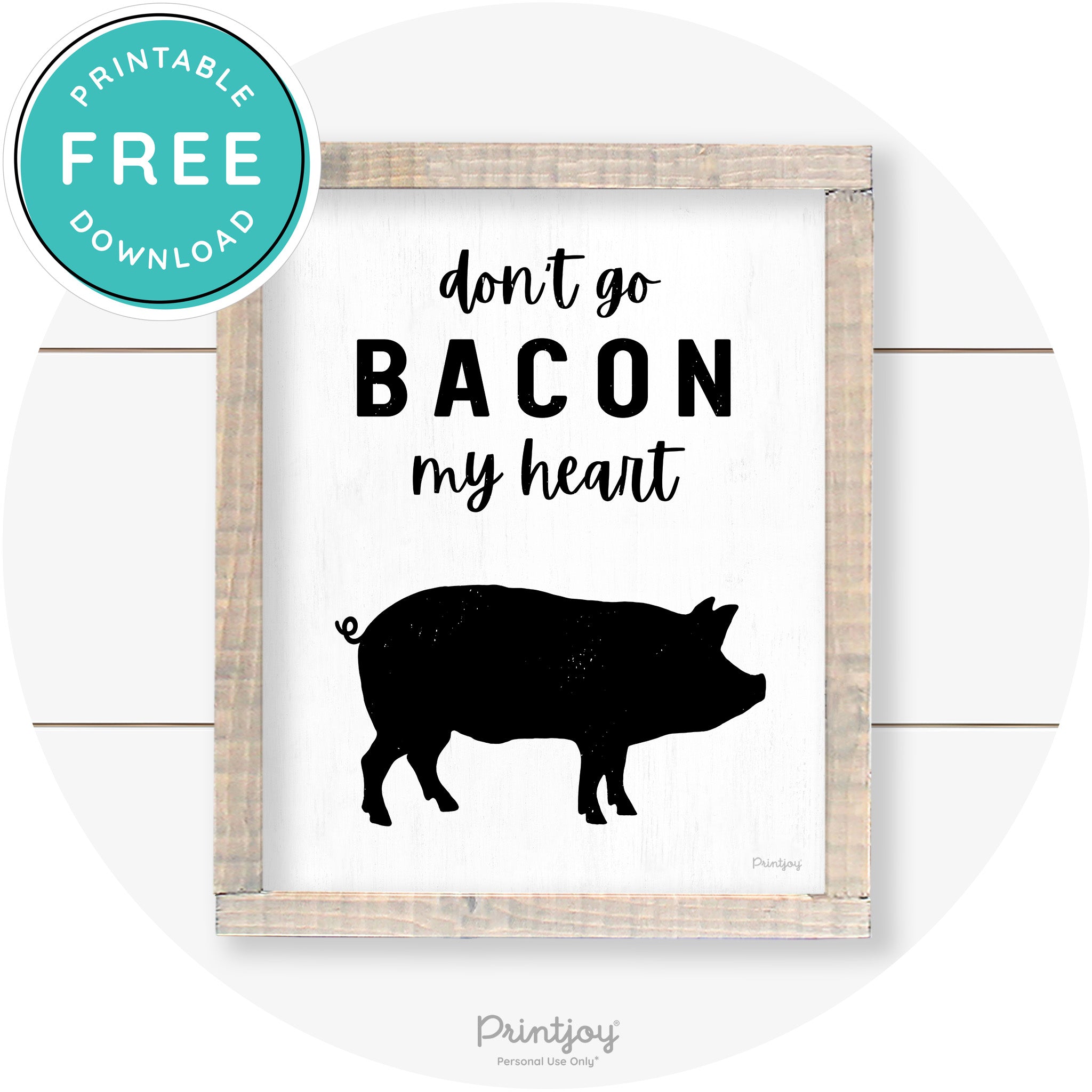 Don't Go Bacon My Heart Farmhouse Kitchen Wall Art Free Printable - Printjoy