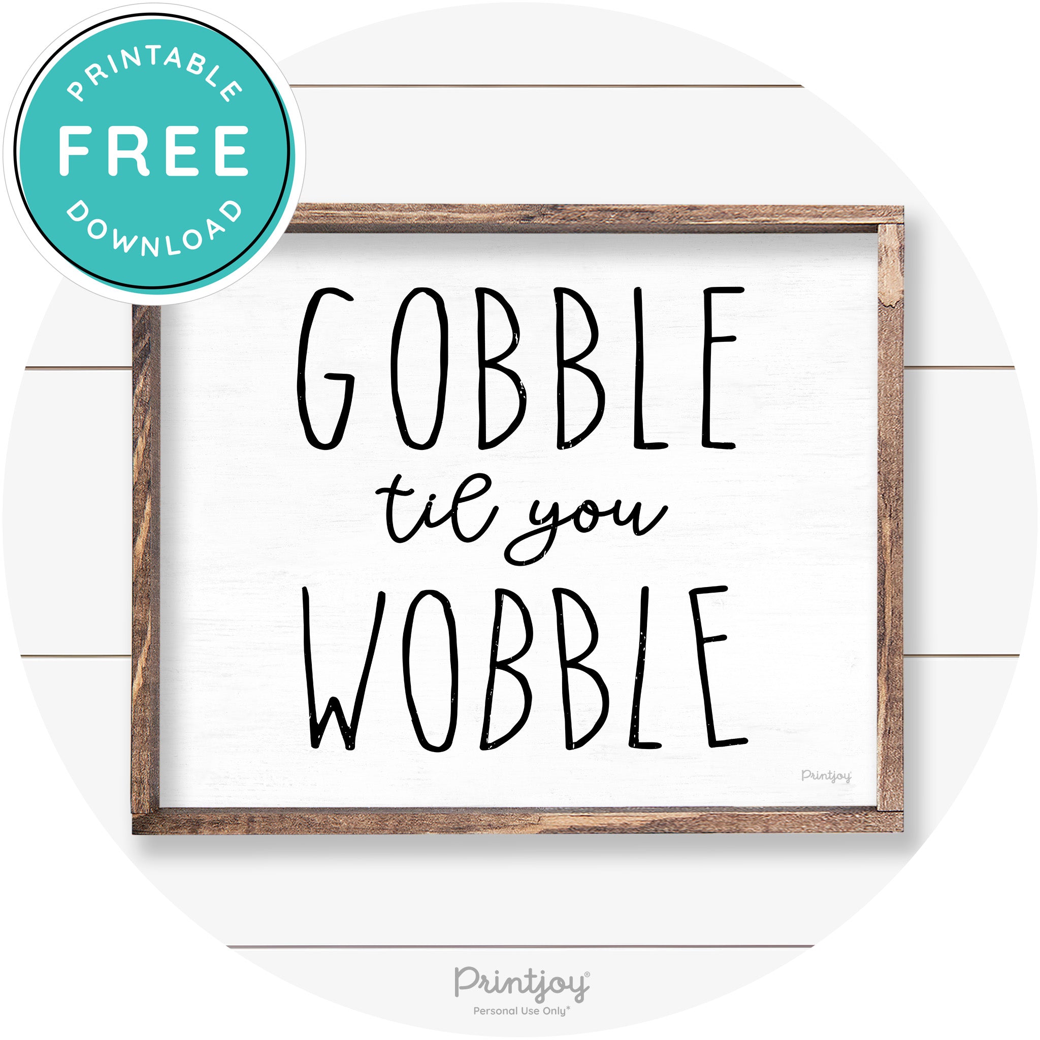 Gobble Til You Wobble Thanksgiving Farmhouse Wall Art Free Printable - Printjoy