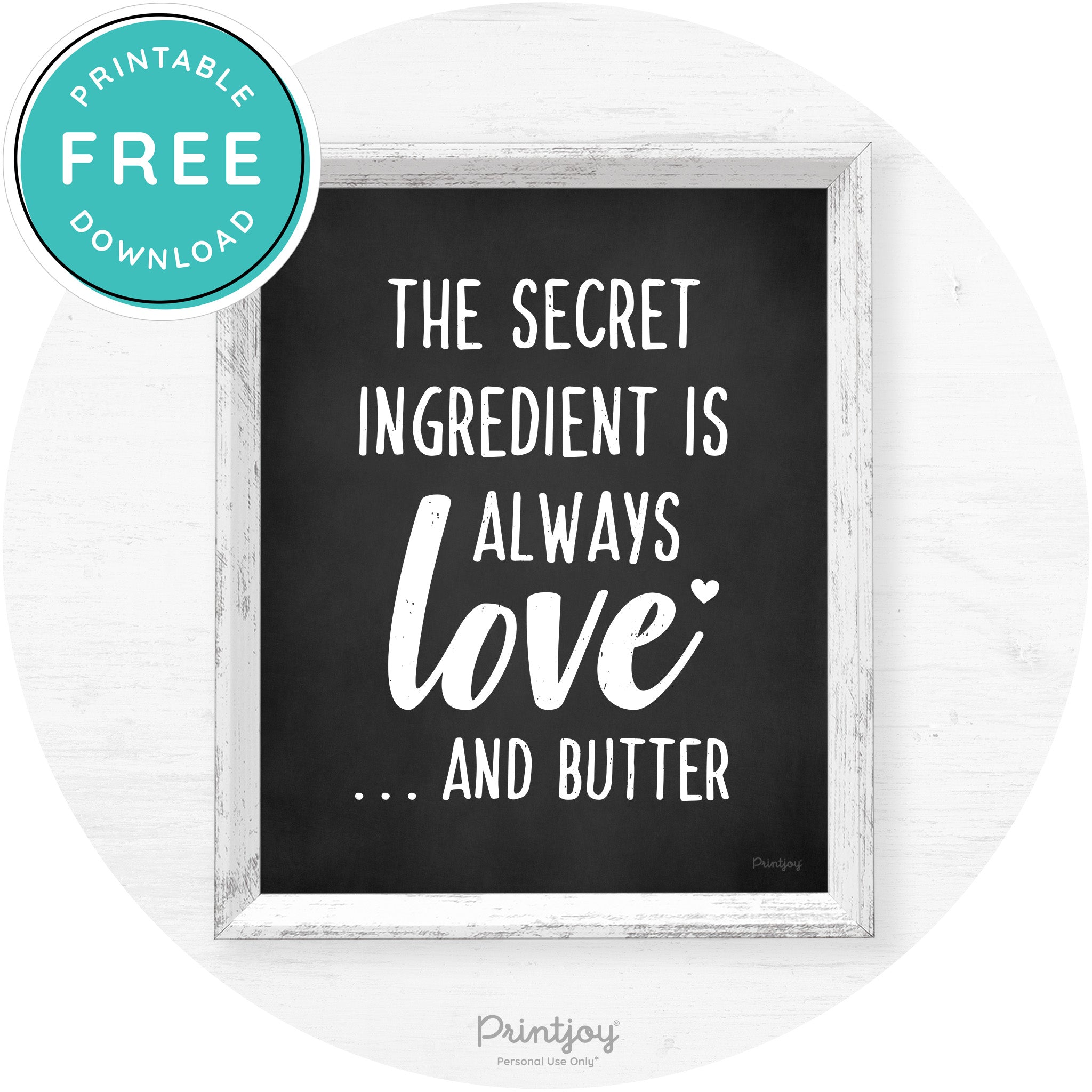 The Secret Ingredient Is Love & Butter Farmhouse Art Free Printable