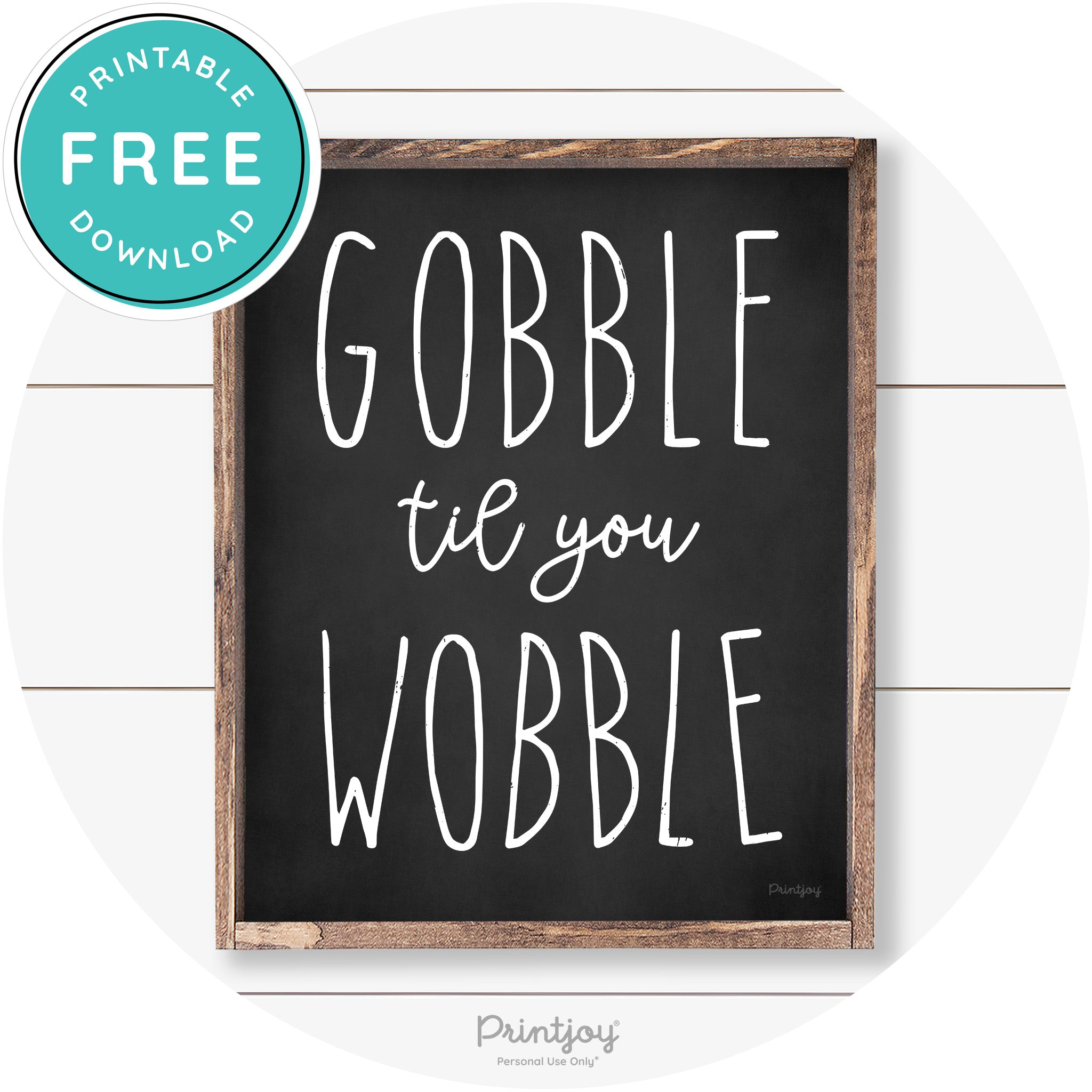 Gobble Til You Wobble Thanksgiving Farmhouse Wall Art Free Printable - Printjoy