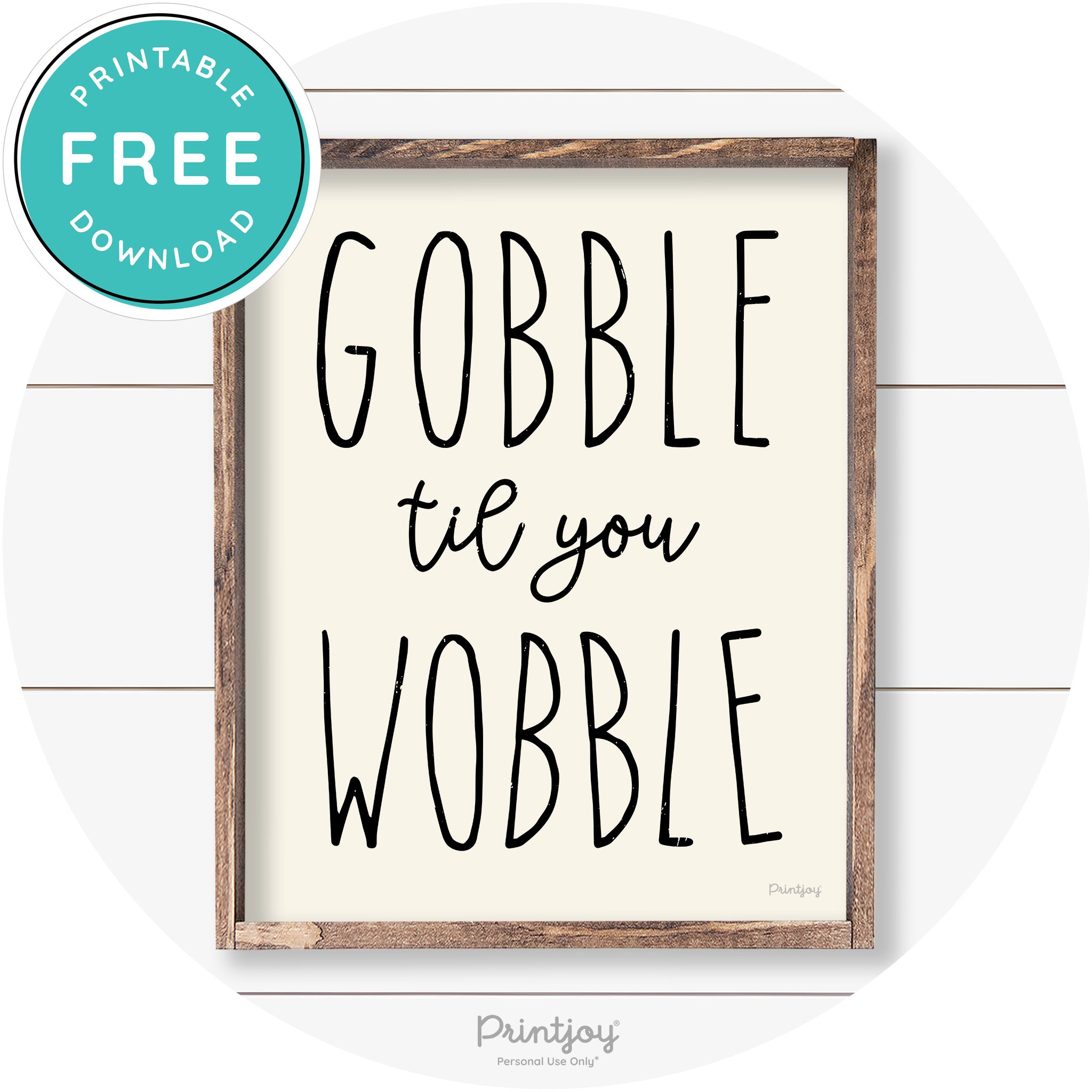 Gobble Til You Wobble Thanksgiving Farmhouse Wall Art Free Printable - Printjoy