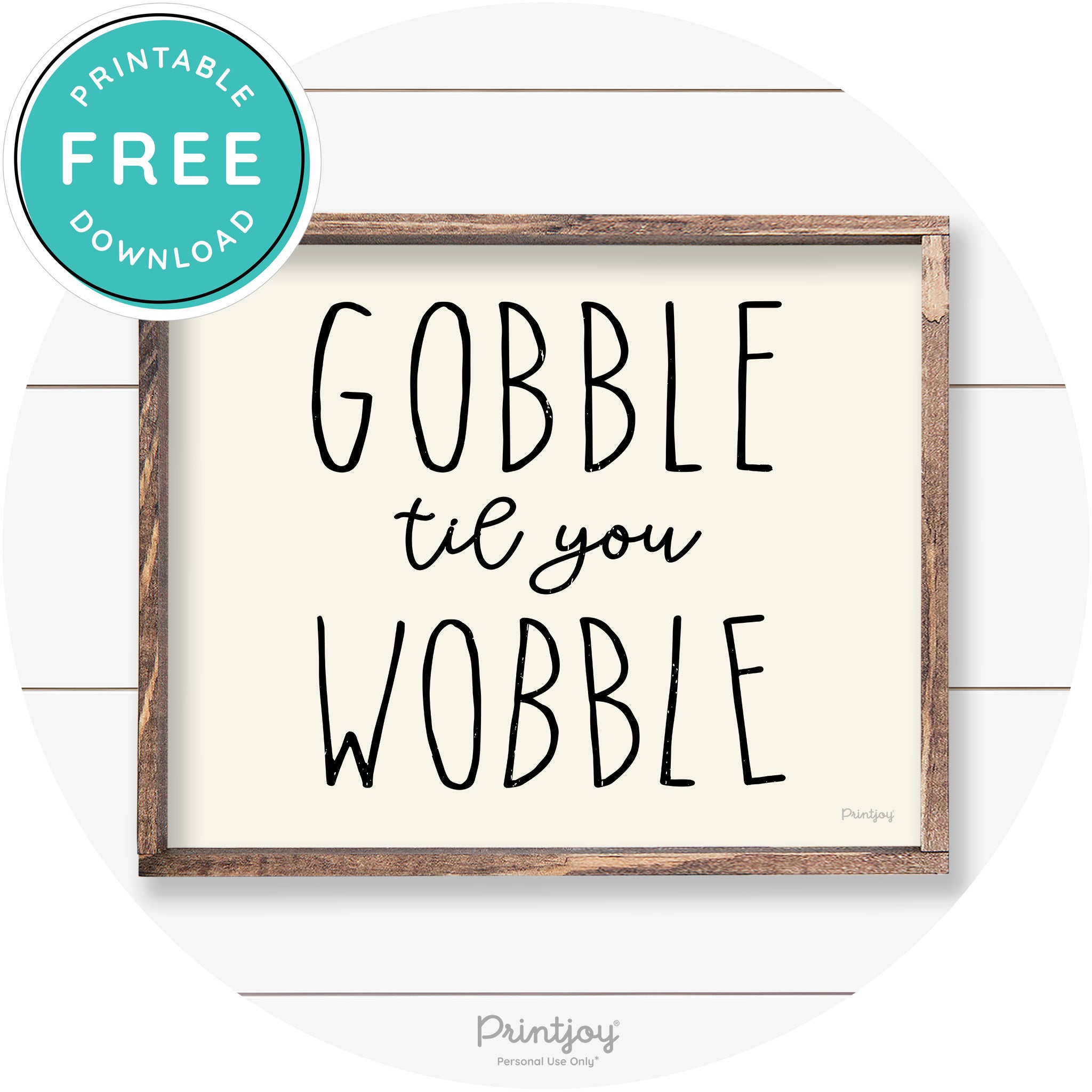 Gobble Til You Wobble Thanksgiving Farmhouse Wall Art Free Printable - Printjoy