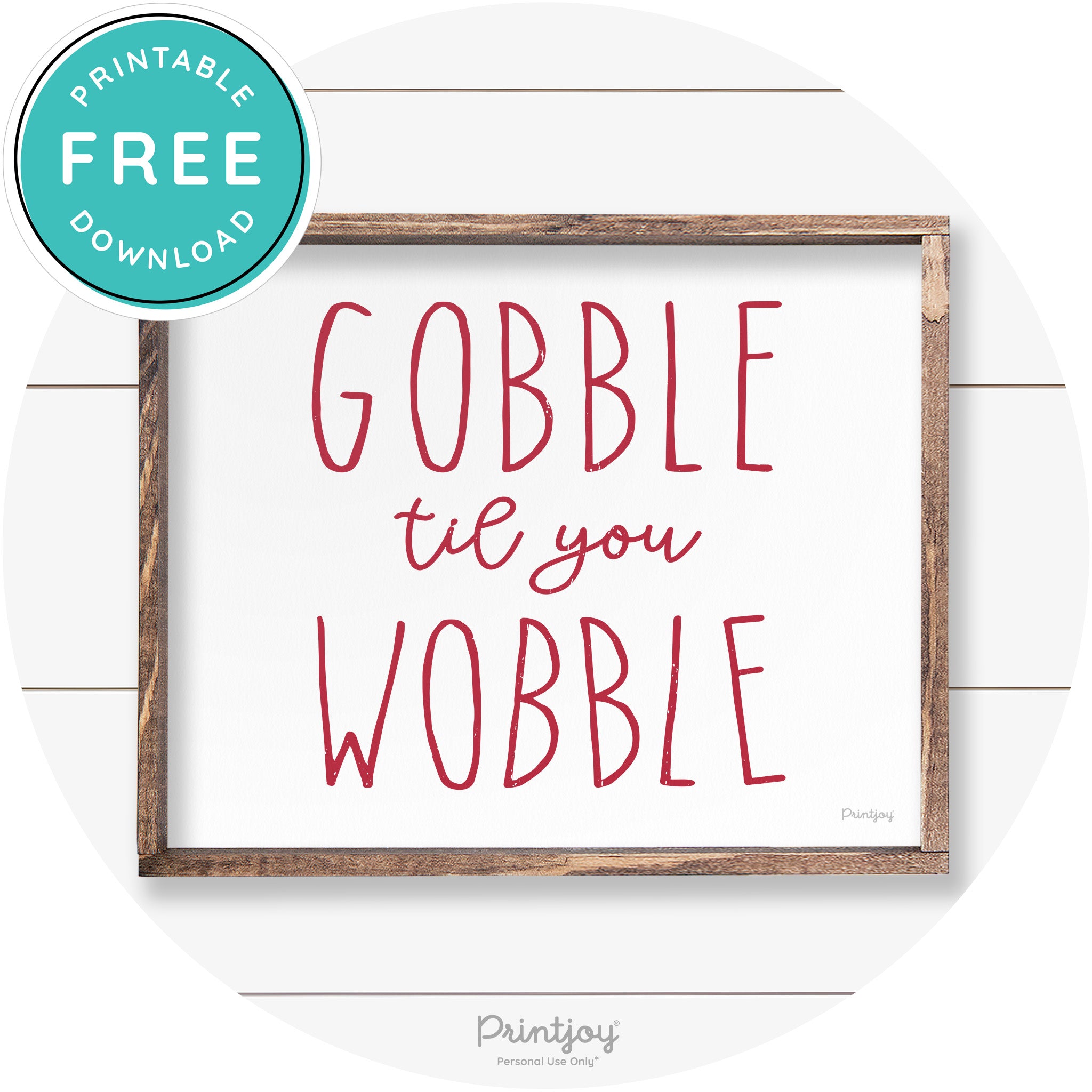 Gobble Til You Wobble Thanksgiving Farmhouse Wall Art Free Printable - Printjoy