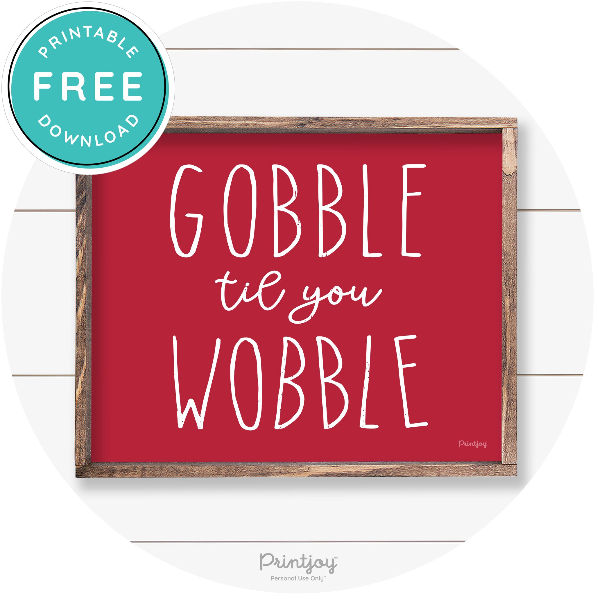 Gobble Til You Wobble Thanksgiving Farmhouse Wall Art Free Printable - Printjoy