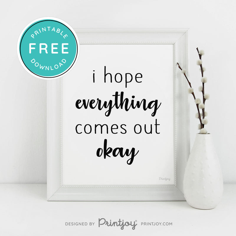 I Hope Everything Comes Out Okay • Funny Bathroom Sign • Wall Art • Free Printable Download - Printjoy